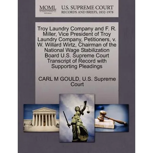 Troy Laundry Company and F. R. Miller, Vice President of Troy Laundry Company, Petitioners, V. W. Willard Wirtz, Chairman of the National Wage Stabili