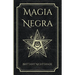 Magia Negra: Libro de Hechizos de Poder, Amor y Destrucción