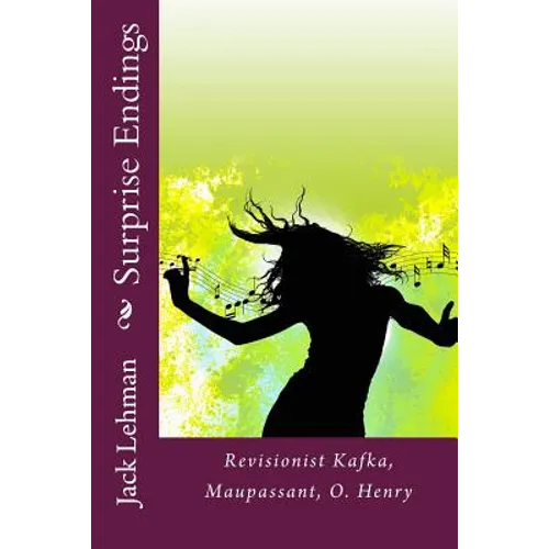 Surprise Endings: Revisionist Kafka, Maupassant, O?Henry