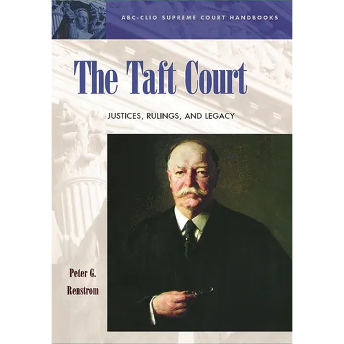 The Taft Court: Justices, Rulings, and Legacy