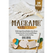 Macramé Projects: The Most Complete Illustrated Handbook On How to Macramé. The Step By Step Guide to Create Stunning Plant Hangers, Fas