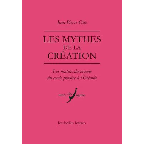 Les Mythes de la Creation: Les Matins Du Monde Du Cercle Polaire a l'Oceanie