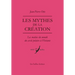 Les Mythes de la Creation: Les Matins Du Monde Du Cercle Polaire a l'Oceanie