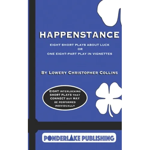 Happenstance: Eight Short Plays About Luck Or One Eight-Part Play in Vignettes