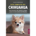 Guía Completa del Chihuahua: Cómo encontrar, criar, adiestrar, proteger y amar a tu nuevo cachorro de Chihuahua