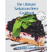 The Ultimate Saskatoon Berry Cookbook