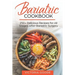 Bariatric Cookbook: 250+ Delicious Recipes for All Stages After Bariatric Surgery. All Recipes You Need in One Book! CLEAR LIQUIDS, THICKE