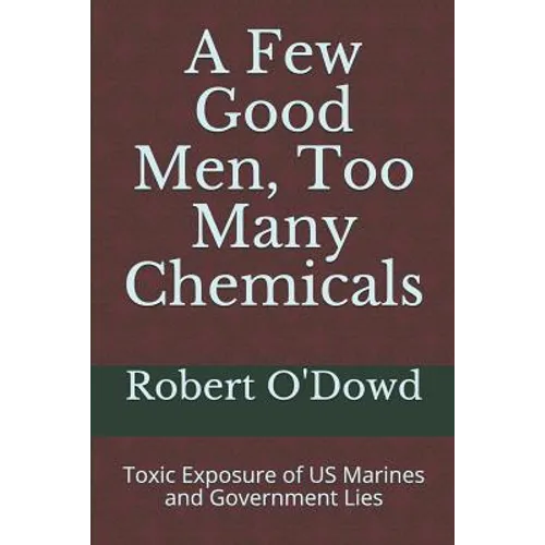 A Few Good Men, Too Many Chemicals: Toxic Exposure of US Marines and Government Lies