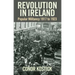 Revolution in Ireland: Popular Militancy 1917-1923