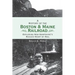 A History of the Boston and Maine Railroad: Exploring New Hampshire's Rugged Heart by Rail