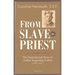 From Slave to Priest: The Inspirational Story of Father Augustine Tolton (1854-1897)