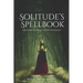 Solitude's Spellbook: A Beginner's Guide to Solitary Witchcraft