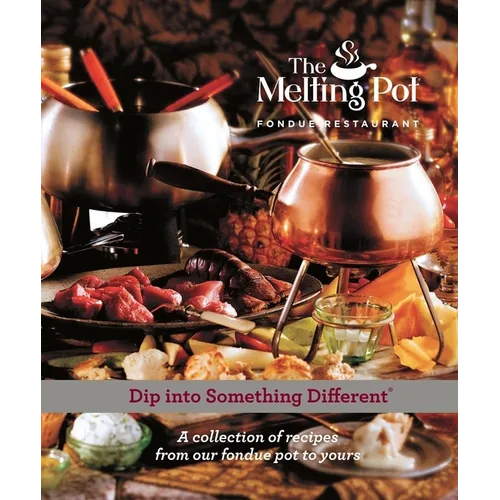 Dip Into Something Different: A Collection of Fondue Recipes with $25 in Melting Pot Restaurant Coupons
