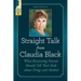 Straight Talk from Claudia Black: What Recovering Parents Should Tell Their Kids about Drugs and Alcohol