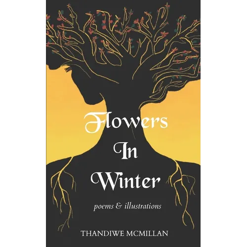 Flowers In Winter: Poems and Illustrations