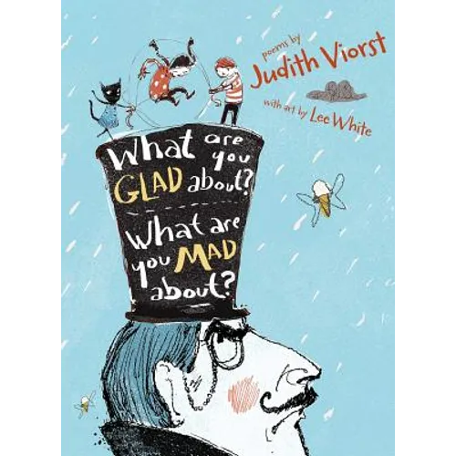 What Are You Glad About? What Are You Mad About?: Poems for When a Person Needs a Poem