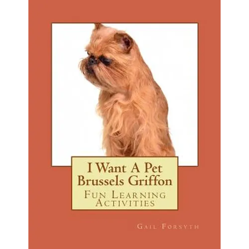 I Want A Pet Brussels Griffon: Fun Learning Activities