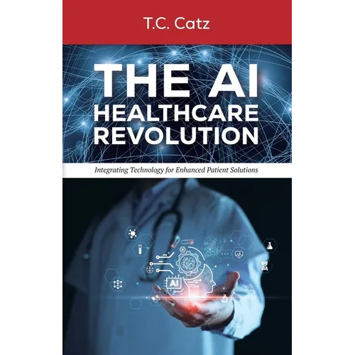The AI Healthcare Revolution, Integrating Technology for Enhanced Patient Solutions