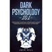 Dark Psychology 101: Learn Five Secret Techniques of Forbidden Manipulation for Limitless Mind Control Using the Art of Neuro-linguistic Programming f