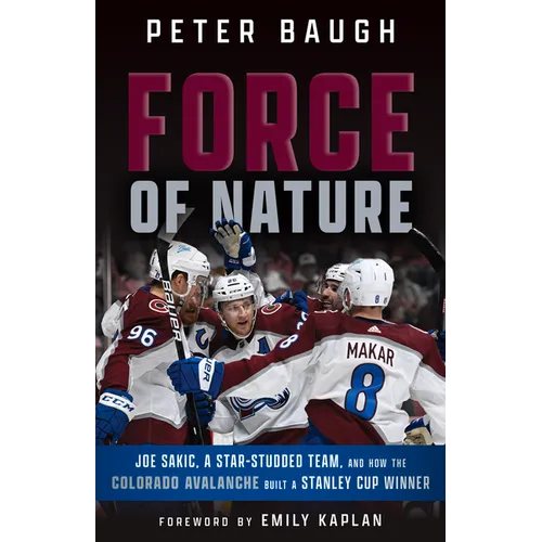 Force of Nature: How the Colorado Avalanche Built a Stanley Cup Winner