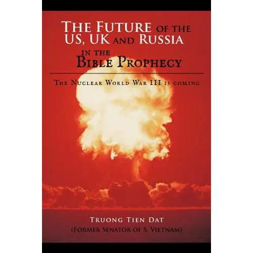The Future of the US, UK and Russia in the Bible Prophecy: The Nuclear World War III is coming