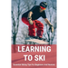 Learning To Ski: Essential Skiing Tips For Beginners And Novices: Skiing Tips
