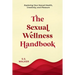 The Sexual Wellness Handbook: Exploring Your Sexual Health, Creativity, and Pleasure