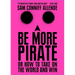 Be More Pirate: Or How to Take on the World and Win