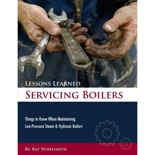 Lessons Learned Servicing Boilers: Things to know when maintaining boilers