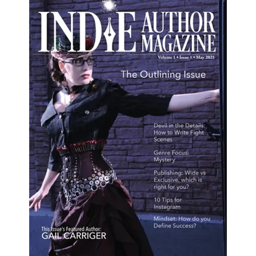 Indie Author Magazine Featuring Gail Carriger: Shortcut Strategies for Plots, Outlines, and Structure: Featuring Gail Carriger