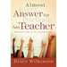 Almost Every Answer for Practically Any Teacher: The Seven Laws of the Learner Series