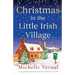 Christmas in the Little Irish Village: A page-turning Christmas romance to fall in love with