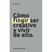 Cómo fingir ser creativo y vivir de ello.