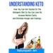 Understanding Keto: How You Can Get Started on the Ketogenic Diet so that you can Lose Fat, Increase Mental Clarity and Eliminate Hunger and Cravings.
