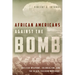African Americans Against the Bomb: Nuclear Weapons, Colonialism, and the Black Freedom Movement