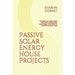 Passive Solar Energy House Projects: DIY Solar Oven, Solar Water Distillation, Passive Solar Home Design, & No HVAC Air Conditioning Earth Tubes