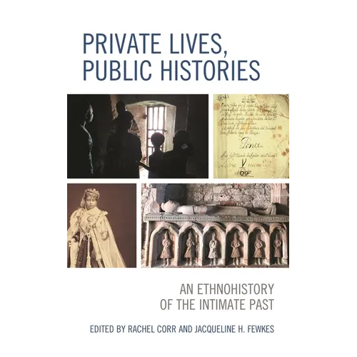 Private Lives, Public Histories: An Ethnohistory of the Intimate Past