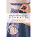 How to Make Clothes That Fit and Flatter: Step-by-Step Instructions for Women