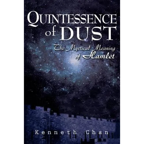 Quintessence of Dust: The Mystical Meaning of Hamlet