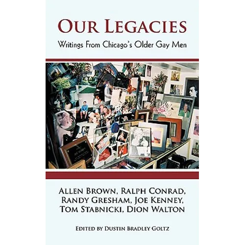 Our Legacies: Writings from Chicago's Older Gay Men