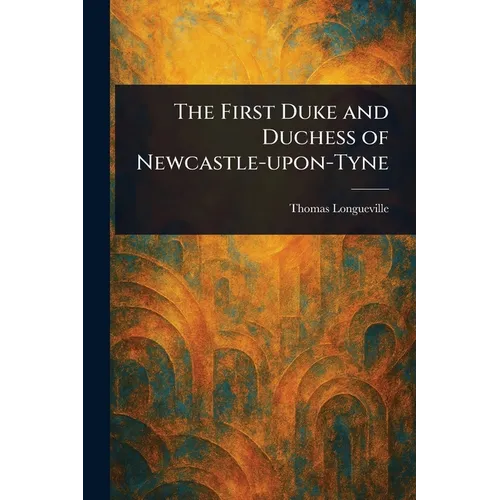 The First Duke and Duchess of Newcastle-upon-Tyne