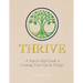 Thrive: A Step-By-Step Guide to Creating Your Life by Design