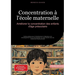 Concentration à l'école maternelle: Améliorer la concentration des enfants d'âge préscolaire: Guide pratique pour l'entraînement à l'attention et le d