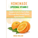 Homemade Liposomal Vitamin C: Complete Guide on How to Make Homemade Immune Booster Against Diseases