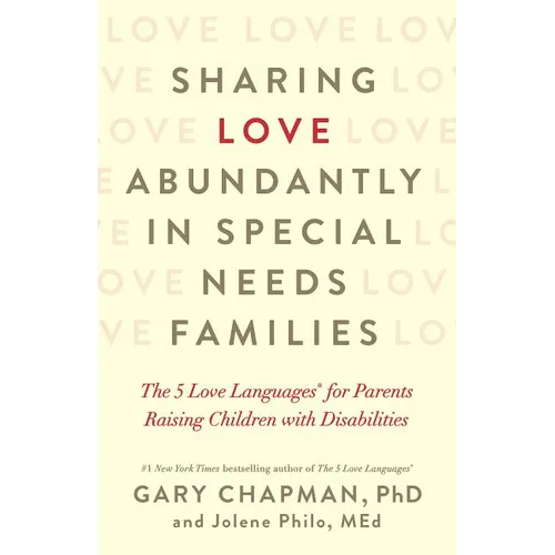 Sharing Love Abundantly in Special Needs Families: The 5 Love Languages(r) for Parents Raising Children with Disabilities