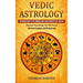 Vedic Astrology: Introduction To The Origins And Core Concepts Of Jyotish (Ancient Teachings For The Soul Relationships Self-Esteem)