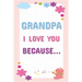 Grandpa I Love You Because: Prompted Fill In The Blanks Books For Kids To Write About Their Grandfather: Perfect Father's Day And Birthday Gifts F