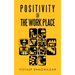 Positivity @ the Work Place: Re-Thinking What's Relevant for Better Work Place Design