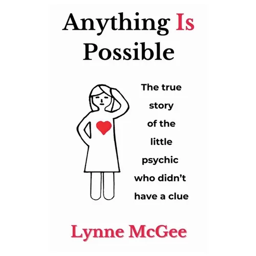Anything Is Possible The true story of the little psychic who didn't have a clue