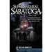 Supernatural Saratoga: Haunted Places and Famous Ghosts of the Spa City